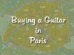 The Paris Expat’s Guide to Buying a Guitar